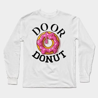 Do or donut. Long Sleeve T-Shirt